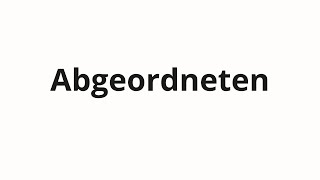 How to pronounce Abgeordneten