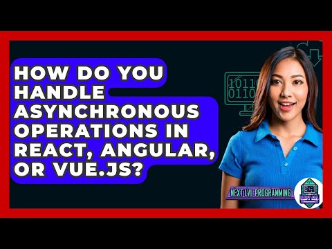How Do You Handle Asynchronous Operations In React, Angular, Or Vue.js? - Next LVL Programming