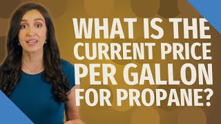 What is the current price per gallon for propane?