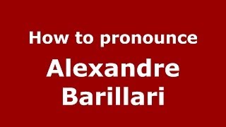 How to pronounce Alexandre Barillari