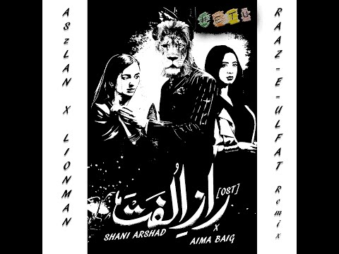 ASzLAN X LIONMAN X SHANI ARSHAD X AIMA BAIG - RAAZ-E-ULFAT [OST] (REMIX) #ETU TO THE WORLD!