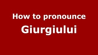 How to pronounce Giurgiului