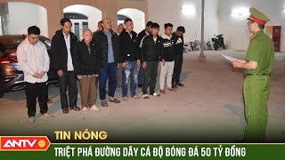 Đánh sập đường dây đánh bạc qua trang web cá độ bóng đá | ANTV