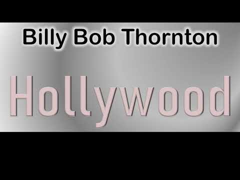 Billy Bob Thornton   How to pronounce Billy Bob Thornton Hollywood Actor?