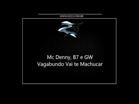 Mc Denny, B7 e GW - Vagabundo Vai te Machucar [LANÇAMENTO 2017] [DJ DN DE CAXIAS]