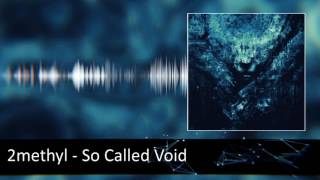 2methyl - So Called Void