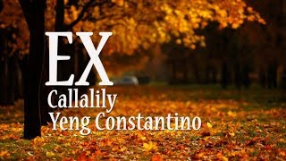 Ex - Callalily, Yeng Constantino (Lyrics)