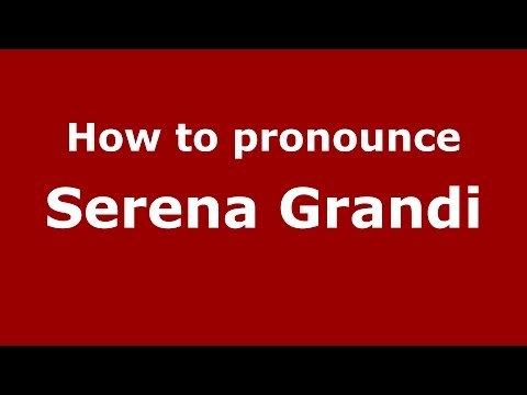 How to pronounce Serena Grandi (Italian/Italy)  - PronounceNames.com