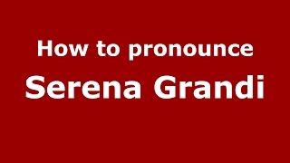 How to pronounce Serena Grandi