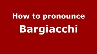 How to pronounce Bargiacchi