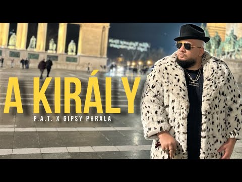 P.A.T. x Gipsy Phrala - A KIRÁLY |Official Video|