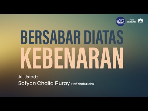 BERSABAR DIATAS KEBENARAN I Ustadz Sofyan Chalid Ruray حفظه الله