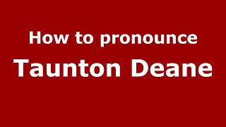 How to pronounce Taunton Deane