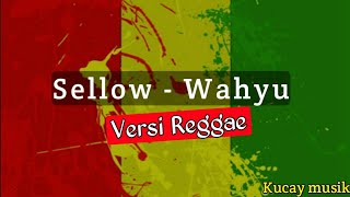 Download lagu SELLOW - WAHYU || VERSI REGGAE ||  LYRIC mp3