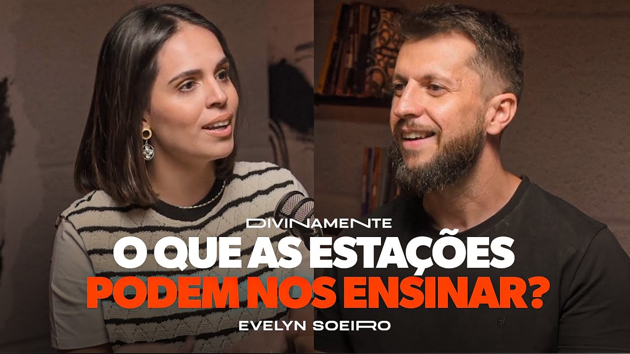 O que podemos aprender com as estações da vida? | Podcast Divinamente - Evelyn Soeiro e Dr. Jonatas