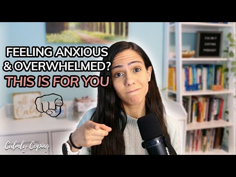 Feeling anxious and overwhelmed? This is for you.
