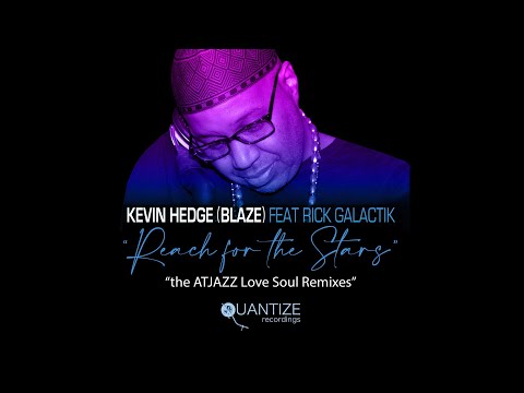 Kevin Hedge (Blaze) Ft Rick Galactik - Reach For The Stars (Atjazz Love Soul Remix)