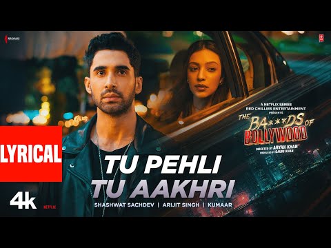 The Ba***ds Of Bollywood: Tu Pehli Tu Aakhri (Lyrics) |Aryan | Shashwat,Arijit,Kumaar|Lakshya,Sahher