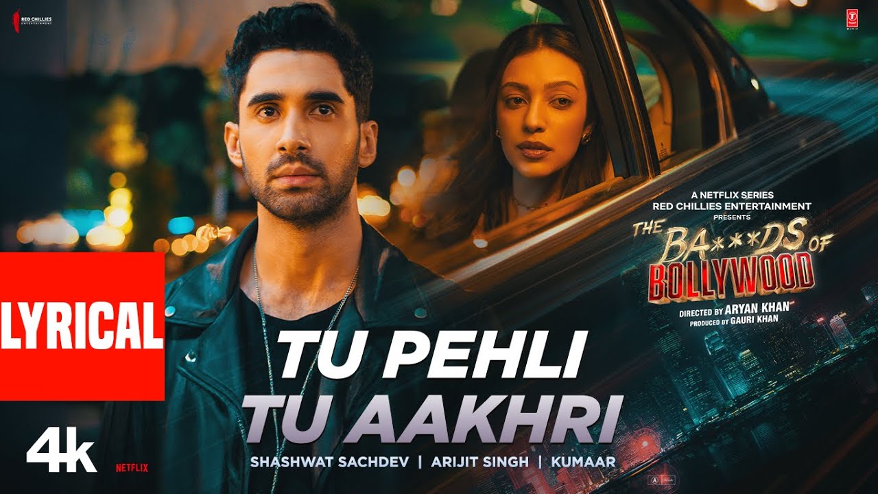 The Ba***ds Of Bollywood: Tu Pehli Tu Aakhri (Lyrics) |Aryan | Shashwat,Arijit,Kumaar|Lakshya,Sahher