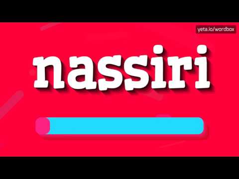 NASSIRI - HOW TO PRONOUNCE IT!?