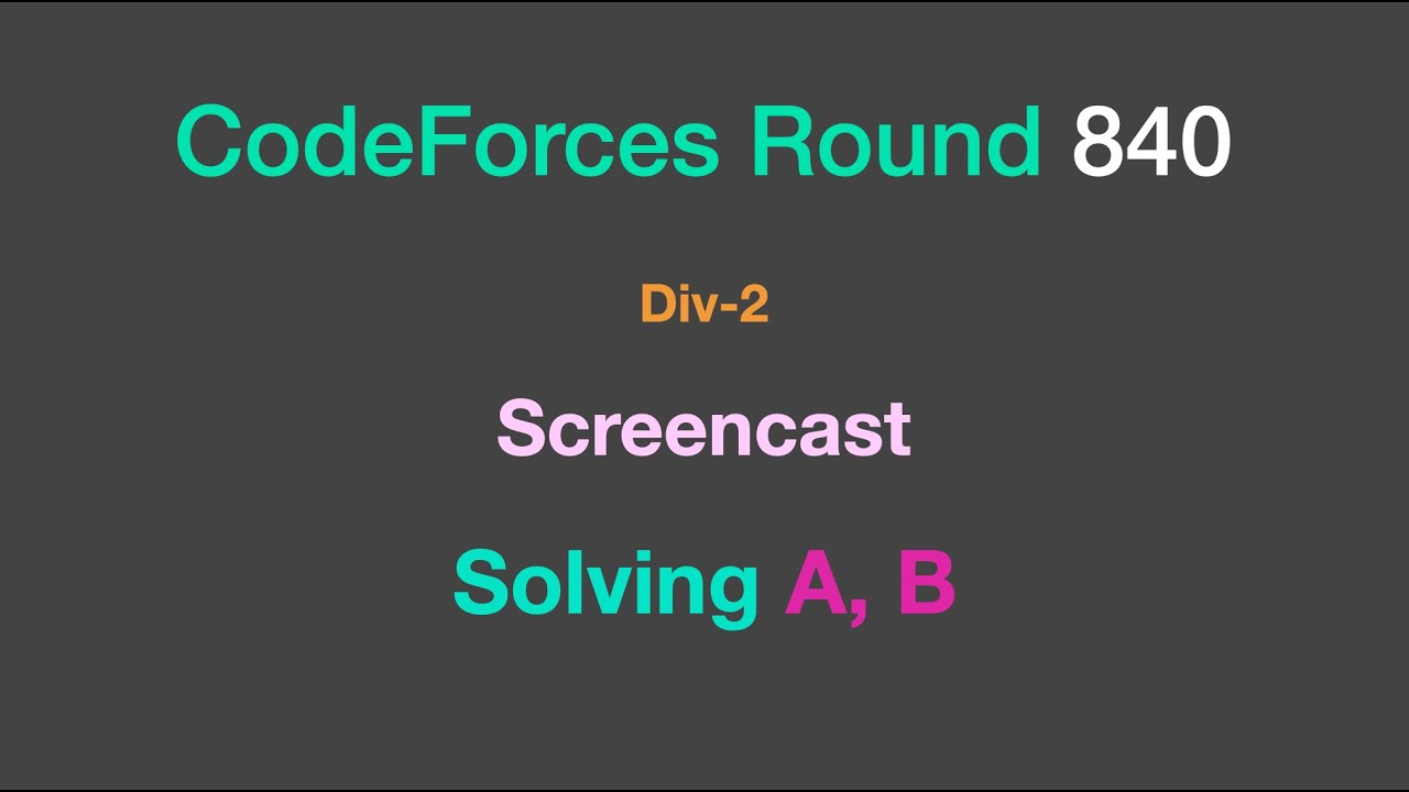 CodeForces Round 840 Div 2 Screencast, Solving A,B