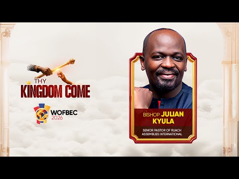 BISHOP JULIAN KYULA || 1ST SESSION || WOFBEC 2026 || THY KINGDOM COME || 6TH JAN 2026