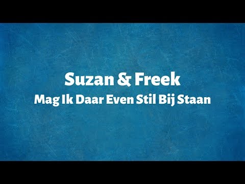Mag Ik Daar Even Stil Bij Staan - Suzan & Freek