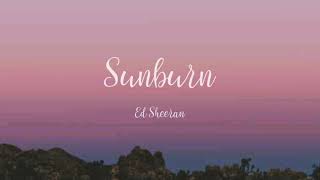 Sunburn - Ed Sheeran (Lyrics)