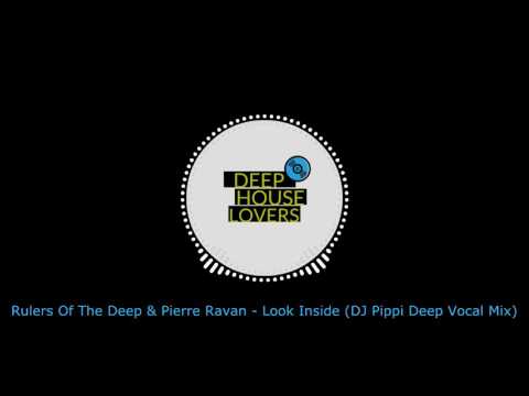 Rulers Of The Deep & Pierre Ravan - Look Inside (DJ Pippi Deep Vocal Mix)
