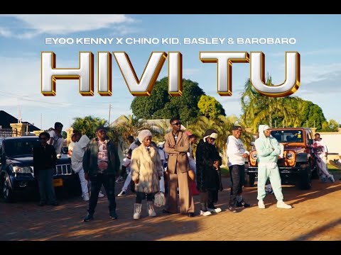 EYOO KENNY X CHINO KID FT BASLEY & BAROBARO - HIVI TU