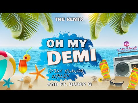 Oh My Demi (Remix) -  Anii Ft. Bobby G