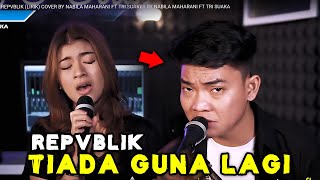 Download lagu TIADA GUNA LAGI - REPVBLIK (LIRIK) COVER BY NABILA MAHARANI FT TRI SUAKA mp3 Download lagu TIADA GUNA LAGI - REPVBLIK (LIRIK) COVER BY NABILA MAHARANI FT TRI SUAKA mp3