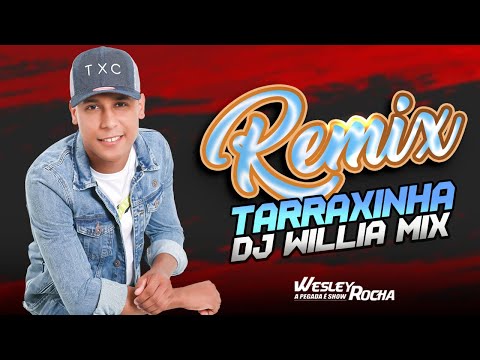 WESLEY ROCHA - Remix Tarraxinha - Dj Willia Mix 2025