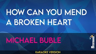 How Can You Mend A Broken Heart - Michael Buble (KARAOKE)