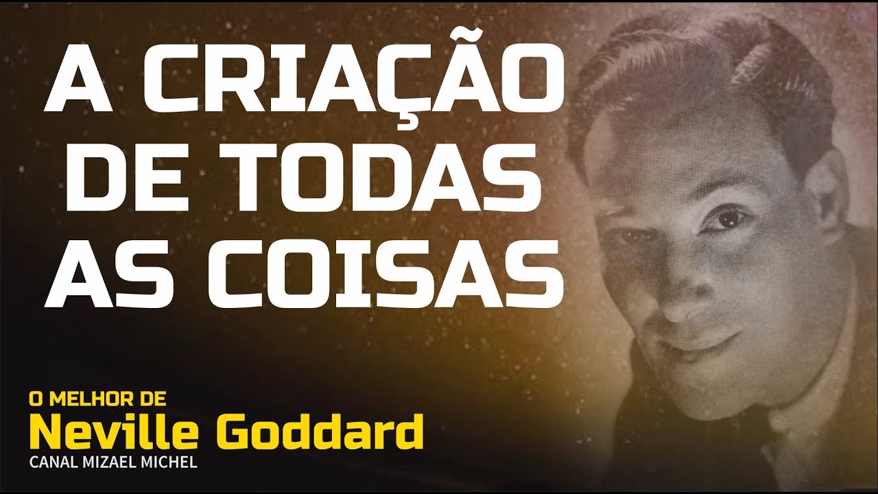 Neville Goddard - A Criação de todas as coisas | O Melhor de Neville Goddard