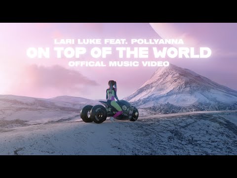 LARI LUKE - On Top Of The World feat. PollyAnna (Official Video)