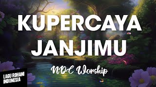 KUPERCAYA JANJIMU - NDC Worship | Lirik Lagu Rohani