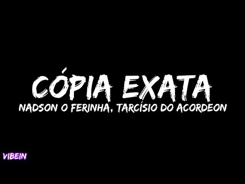 Nadson O Ferinha, Tarcísio do Acordeon - Cópia Exata (Letra)