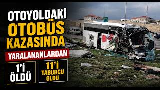 Otoyoldaki Otobüs Kazasında Yaralananlardan 1'i Öldü, 11'i Taburcu Oldu
