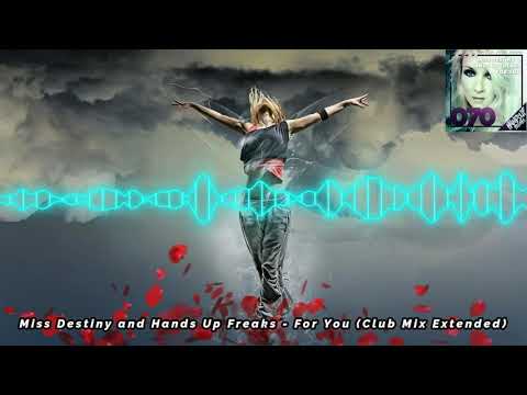 Miss Destiny and Hands Up Freaks - For You (Club Mix Extended)