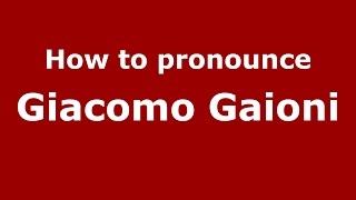 How to pronounce Giacomo Gaioni