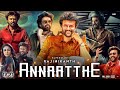 ANNAATTHE | Rajnikant Blockbuster Hindi Dubbed Action Movie  | Rajnikanth latest movie |  Naintara