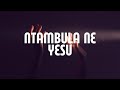Ntambula Ne Yezu Lyrics