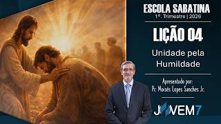 Lição 04 - Escola Sabatina, 17/01 à 23/01 "Unidade pela Humildade" Classe dos Professores
