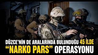 Düzcenin de Aralarında Bulunduğu 45 İlde “Narko Pars” Operasyonu