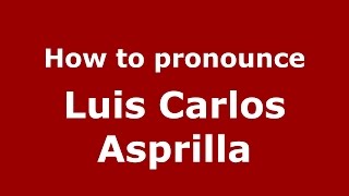 How to pronounce Luis Carlos Asprilla
