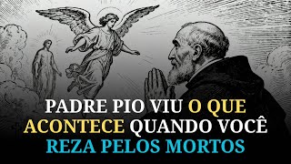Padre Pio Viu o Que Acontece Quando Você Reza Pelos Mortos