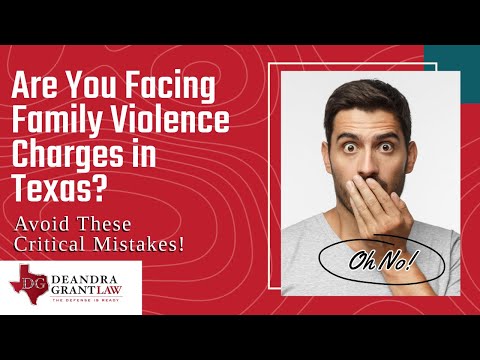 Are You Facing Family Violence Charges in Texas? Avoid These Critical Mistakes!