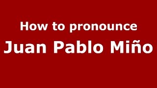 How to pronounce Juan Pablo Miño