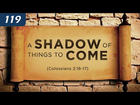 A Shadow of Things to Come (Colossians 2:16-17)